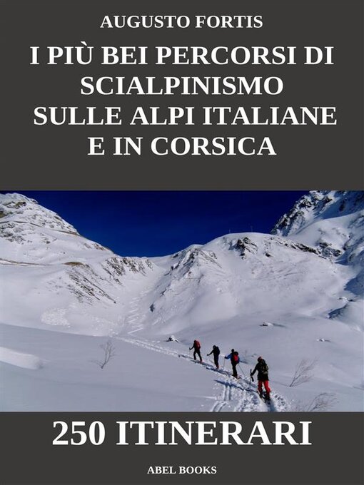 Title details for I più bei percorsi di scialpinismo sulle Alpi Italiane e in Corsica by Augusto Fortis - Wait list